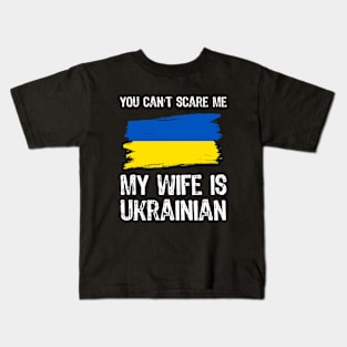 You Can't Scare Me My Wife is Ukrainian Kids T-Shirt
